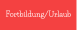 Fortbildung/Urlaub