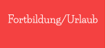 Fortbildung/Urlaub